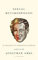 Sexual Metamorphosis: An Anthology of Transsexual Memoirs