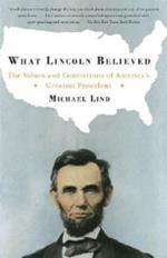 What Lincoln Believed: The Values and Convictions of America's Greatest President