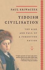 Yiddish Civilisation: The Rise and Fall of a Forgotten Nation