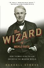 The Wizard of Menlo Park: How Thomas Alva Edison Invented the Modern World