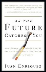 As the Future Catches You: How Genomics & Other Forces Are Changing Your Life, Work, Health & Wealth