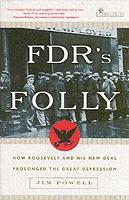 FDR's Folly: How Roosevelt and His New Deal Prolonged the Great Depression