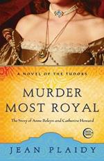 Murder Most Royal: The Story of Anne Boleyn and Catherine Howard