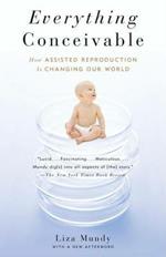 Everything Conceivable: How the Science of Assisted Reproduction Is Changing Our World