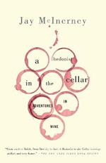 A Hedonist in the Cellar: Adventures in Wine: Essays