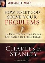 How to Let God Solve Your Problems: 12 Keys for Finding Clear Guidance in Life's Trials