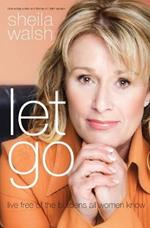 Let Go: Live Free of the Burdens All Women Know