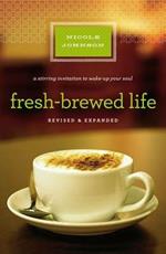 Fresh-Brewed Life Revised and   Updated: A Stirring Invitation to Wake Up Your Soul