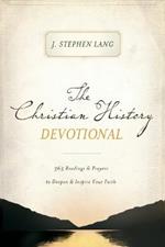 The Christian History Devotional: 365 Readings and   Prayers to Deepen and   Inspire Your Faith