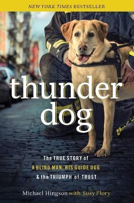 Thunder Dog: The True Story of a Blind Man, His Guide Dog, and the Triumph of Trust - Michael Hingson,Susy Flory - cover