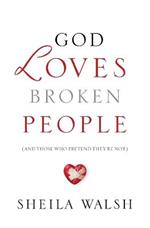 God Loves Broken People: And Those Who Pretend They're Not