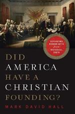 Did America Have a Christian Founding?: Separating Modern Myth from Historical Truth