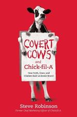 Covert Cows and Chick-fil-A: How Faith, Cows, and Chicken Built an Iconic Brand