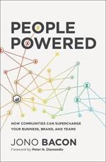 People Powered: How Communities Can Supercharge Your Business, Brand, and Teams