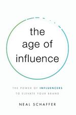 The Age of Influence: The Power of Influencers to Elevate Your Brand