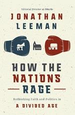 How the Nations Rage: Rethinking Faith and Politics in a Divided Age