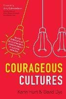 Courageous Cultures: How to Build Teams of Micro-Innovators, Problem Solvers, and Customer Advocates