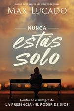 Nunca estás solo: Confía en el milagro de la presencia y el poder de Dios