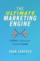 The Ultimate Marketing Engine: 5 Steps to Ridiculously Consistent Growth