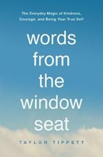 Words from the Window Seat: The Everyday Magic of Kindness, Courage, and Being Your True Self