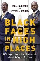 Black Faces in High Places: 10 Strategic Actions for Black Professionals to Reach the Top and Stay There