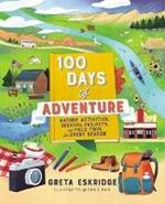 100 Days of Adventure: Nature Activities, Creative Projects, and Field Trips for Every Season