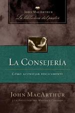 La consejería: Cómo aconsejar bíblicamente