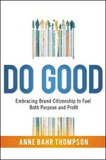 Do Good: Embracing Brand Citizenship to Fuel Both Purpose and Profit