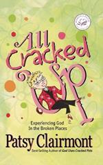 All Cracked Up: Experiencing God in the Broken Places