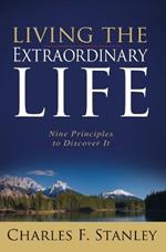 Living the Extraordinary Life: Nine Principles to Discover It