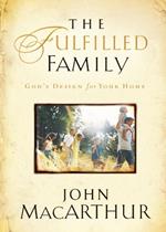 The Fulfilled Family: God's Design for Your Home