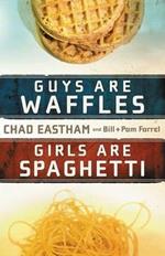 Guys Are Waffles, Girls Are Spaghetti