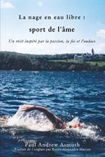 Marathon Swimming The Sport of the Soul (French Language Edition): Inspiring Stories of Passion, Faith, and Grit