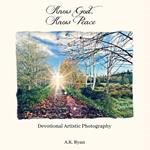 Know God, Know Peace: Devotional Artistic Photography