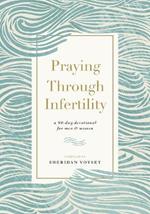 Praying Through Infertility: A 90-Day Devotional for Men and Women