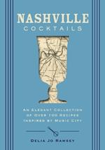 Nashville Cocktails: An Elegant Collection of Over 100 Recipes Inspired by Music City