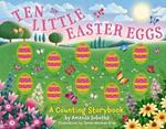 Ten Little Easter Eggs: A Counting Storybook