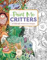 Paint Me Critters: 30 Adorable Watercolor Designs