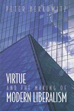 Virtue and the Making of Modern Liberalism