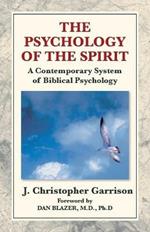 The Psychology of the Spirit: A Contemporary System of Biblical Psychology