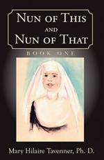 Nun of This and Nun of That: Book One: Beginnings