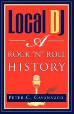 Local Dj: A Rock 'N Roll History