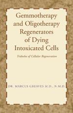 Gemmotherapy and Oligotherapy Regenerators of Dying Intoxicated Cells: Tridosha of Cellular Regeneration