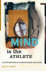 Mind Is the Athlete: An Exploration of Consciousness and Cause