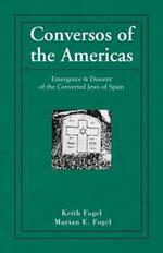 Conversos of the Americas: Emergence & Descent of the Converted Jews of Spain