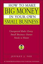 How to Make Big Money in Your Own Small Business