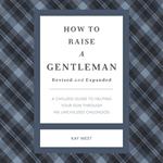 How to Raise a Gentleman Revised and Expanded