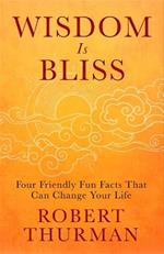 Wisdom Is Bliss: Four Friendly Fun Facts That Can Change Your Life