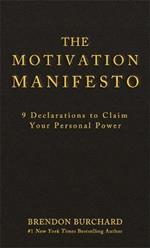 The Motivation Manifesto: 9 Declarations to Claim Your Personal Power