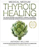 Medical Medium Thyroid Healing: The Truth behind Hashimoto's, Graves', Insomnia, Hypothyroidism, Thyroid Nodules & Epstein-Barr